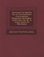 Sentiment de Napol on Sur Le Christianisme: Conversations Religieuses Recueillies Sainte-H L Ne Par M. Le G N Ral Comte de Montholon