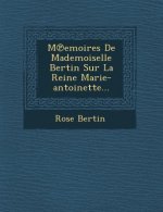 M Emoires de Mademoiselle Bertin Sur La Reine Marie-Antoinette...