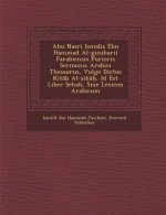 Abu Nasri Isma Lis Ebn Hammad Al-Gieuharii Farabiensis Purioris Sermonis Arabici Thesaurus, Vulgo Dictus Kit B Al- I , Id Est Liber Sehah, Siue Lexico