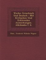 Werke: Griechisch Und Deutsch: Mit Kritischen Und Erkl Renden Anmerkungen. Alkibiades I. II.