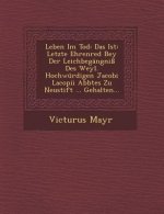 Leben Im Tod: Das Ist: Letzte Ehrenred Bey Der Leichbegangni Des Weyl. Hochwurdigen Jacobi Lacopii Abbtes Zu Neustift ... Gehalten..