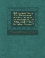 Religionspartheien Und Philosophen-schulen: Die Sab�er, Die Philosophen, Die Alten Araber Und Die Inder, Volume 2