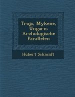 Troja, Mykene, Ungarn: Arch Ologische Parallelen