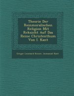 Theorie Der Reinmoralischen Religion Mit R Cksicht Auf Das Reine Christenthum Von I. Kant
