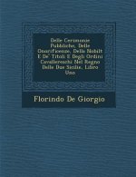 Delle Cerimonie Pubbliche, Delle Onorificenze, Della Nobilt E de' Titoli E Degli Ordini Cavallereschi Nel Regno Delle Due Sicilie, Libro Uno