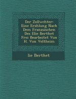 Der Zollw Chter: Eine Erz Hlung Nach Dem Franz Sischen Des Elie Berthet Frei Bearbeitet Von H. Von Veltheim