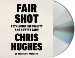 Fair Shot: Rethinking Inequality and How We Earn