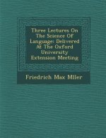 Three Lectures on the Science of Language: Delivered at the Oxford University Extension Meeting