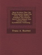 Neue Kritiken Über Das Weltberühmte Zeugni ︣des Alten Juden Flavius Josephus Von Unserm Herrn Und Heiland Jesu Christo: Eine Synodalische Vorle