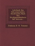 Lehrbuch Des Schweizerischen Strafrechts Nach Den Strafgesetzbuchern Der Schweiz...