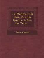 Le Manteau Du Roi: Pi Ce En Quatre Actes, En Vers ...