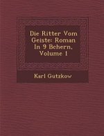 Die Ritter Vom Geiste: Roman in 9 B Chern, Volume 1