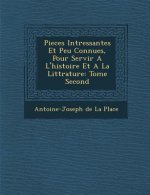 Pieces Int Ressantes Et Peu Connues, Pour Servir A L'Histoire Et a la Litt Rature: Tome Second