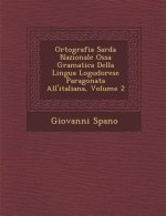 Ortografia Sarda Nazionale Oss�a Gramatica Della Lingua Logudorese Paragonata All'italiana, Volume 2