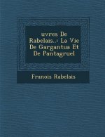 �uvres De Rabelais..: La Vie De Gargantua Et De Pantagruel