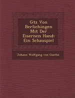 G Tz Von Berlichingen Mit Der Eisernen Hand: Ein Schauspiel