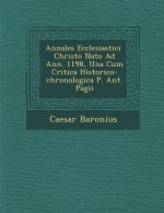 Annales Ecclesiastici � Christo Nato Ad Ann. 1198, Una Cum Critica Historico-chronologica P. Ant. Pagii