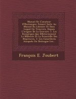 Manuel de L'Amateur D' Estampes: Faisant Suite Au Manuel Du Libraire Et Dans Lequel on Trouvera, Depuis L'Origine de La Gravure: 1. Les Remarques Qui