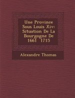 Une Province Sous Louis XIV: Situation de La Bourgogne de 1661 1715