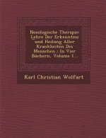 Nosologische Therapie: Lehre Der Erkenntnu ︣und Heilung Aller Krankheiten Des Menschen: In Vier Büchern, Volume 1...
