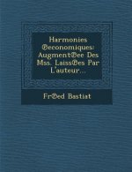 Harmonies Economiques: Augment Ee Des Mss. Laiss Es Par L'Auteur...