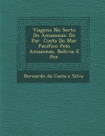 Viagens No Sert O Do Amazonas: Do Par Costa Do Mar Pacifico Pelo Amazonas, Bolivia E Per