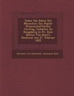 Ueber Das Sehen Des Menschen: Ein Popul�r Wissenschaftlicher Vortrag, Gehalten Zu K�nigsberg In Pr. Zum Besten Von Kant's Denkmal Am 2