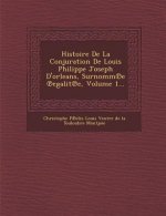 Histoire de La Conjuration de Louis Philippe Joseph D'Orleans, Surnomm E Egalit E, Volume 1...