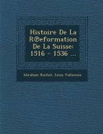 Histoire De La R℗eformation De La Suisse: 1516 - 1536 ...