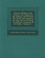 Histoire Moderne Des Chinois, Des Japonnois, Des Indiens, Des Persans, Des Turcs, Des Russiens, &C: Pour Servir de Suite A L'Histoire Ancienne de M. R