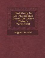 Einleitung in Die Philosophie Durch Die Lehre Platon S Vermittelt