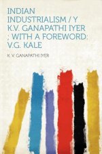 Indian Industrialism / Y K.V. Ganapathi Iyer ; With a Foreword