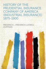 History of the Prudential Insurance Company of America (industrial Insurance) 1875-1900