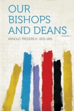 Our Bishops and Deans Volume 1