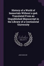History of a World of Immortals Without a God. Translated from an Unpublished Manuscript in the Library of a Continental University