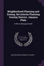 Neighborhood Planning and Zoning, the Interim Planning Overlay District, Jamaica Plain: A Plan to Manage Growth