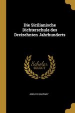 Die Sicilianische Dichterschule Des Dreizehnten Jahrhunderts