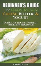 Beginners Guide to Making Homemade Cheese, Butter & Yogurt
