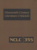 Nineteenth-Century Literature Criticism: Excerpts from Criticism of the Works of Nineteenth-Century Novelists, Poets, Playwrights, Short-Story Writers