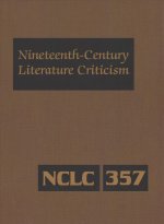 Nineteenth-Century Literature Criticism: Excerpts from Criticism of the Works of Nineteenth-Century Novelists, Poets, Playwrights, Short-Story Writers