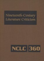 Nineteenth-Century Literature Criticism: Excerpts from Criticism of the Works of Nineteenth-Century Novelists, Poets, Playwrights, Short-Story Writers