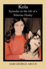 Kola: Episodes in the life of a Siberian Husky