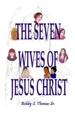 The Seven Wives of Jesus Christ