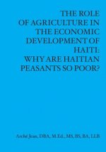 The Role Of Agriculture In The Economic Developement Of Haiti: Why Are Haitian Peasants So Poor?