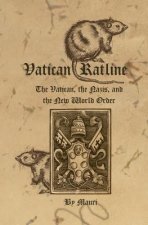 Vatican Ratline: The Vatican, the Nazis and the New World Order