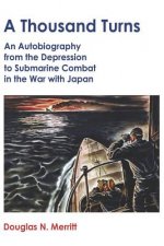 A Thousand Turns: An Autobiography from the Depression to Submarine Combat in the War with Japan