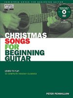 Christmas Songs for Beginning Guitar: Learn to Play 15 Complete Holiday Classics [With CD (Audio)]
