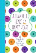 A Thankful Heart Is a Happy Heart: 52 Gratitude-Filled Devotions for Kids