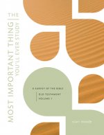 The Most Important Thing You'll Ever Study, Volume 1: A Survey of the Bible: Old Testament, Vol. 1