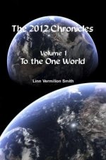 The 2012 Chronicles: To The One World